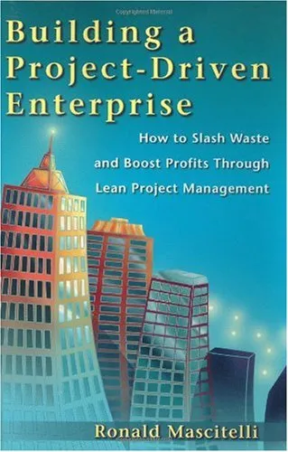 Building a Project-Driven Enterprise: How to Slash Waste and Boost Profits Through Lean Project Management