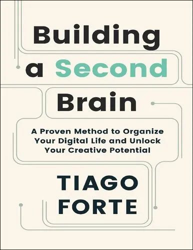 Building a Second Brain: A Proven Method to Organize Your Digital Life and Unlock Your Creative Potential