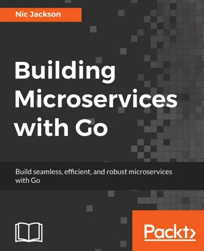 Building microservices with Go build seamless, efficient, and robust microservices with Go