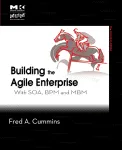 Building the Agile Enterprise. with SOA, BPM and MPM