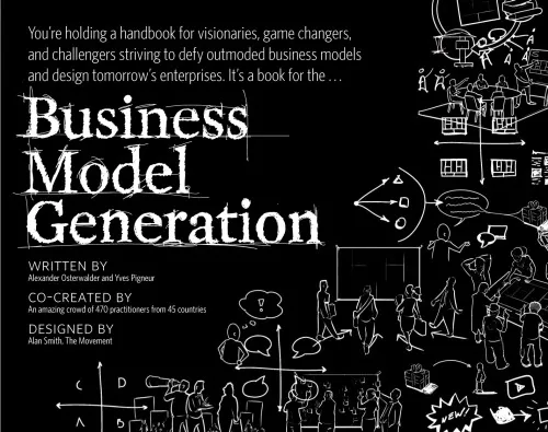 Business Model Generation: A Handbook for Visionaries, Game Changers, and Challengers