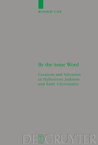 By the Same Word: Creation and Salvation in Hellenistic Judaism and Early Christianity