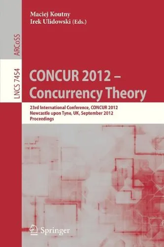 CONCUR 2012 – Concurrency Theory: 23rd International Conference, CONCUR 2012, Newcastle upon Tyne, UK, September 4-7, 2012. Proceedings