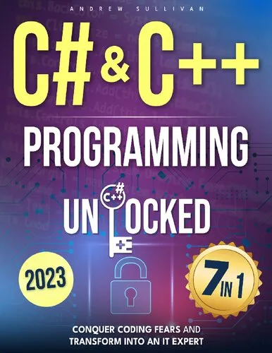 C# & C++ Programming Unlocked: [7 IN 1] Conquer Coding Fears, Master Game & Mobile/IoT Development, and Transform into an IT Expert with this Course Guide for Budding Coders to Industry Pros