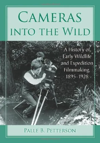 Cameras Into the Wild: A History of Early Wildlife and Expedition Filmmaking, 1895-1928