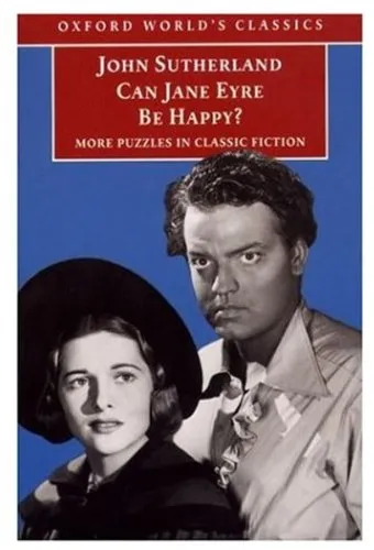 Can Jane Eyre Be Happy?: More Puzzles in Classic Fiction (Oxford World's Classics)