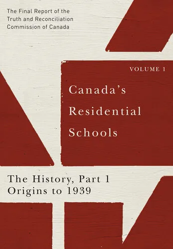 Canada's Residential Schools: The History, Part 1, Origins to 1939: The Final Report of the Truth and Reconciliation Commission of Canada