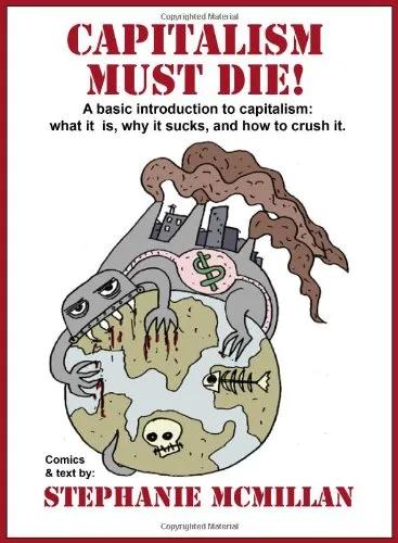 Capitalism Must Die! A basic introduction to capitalism: what it is, why it sucks, and how to crush it