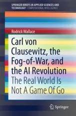 Carl von Clausewitz, the Fog-of-War, and the AI Revolution: The Real World Is Not A Game Of Go