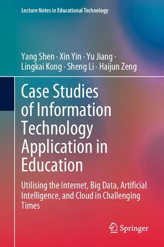 Cover of Case Studies of Information Technology Application in Education: Utilising the Internet, Big Data, Artificial Intelligence, and Cloud in Challenging Times