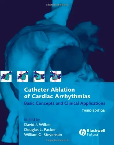 Catheter Ablation of Cardiac Arrhythmias: Basic Concepts and Clinical Applications, Third Edition