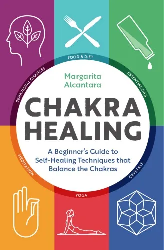 Chakra Healing: A Beginner’s Guide to Self-Healing Techniques that Balance the Chakras