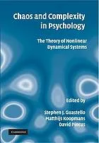 Chaos and complexity in psychology : the theory of nonlinear dynamical systems