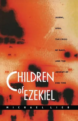 Children of Ezekiel: Aliens, UFOs,  the Crisis of Race, and the Advent of End Time