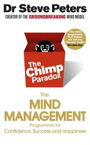 Chimp Paradox: How Our Impulses and Emotions Can Determine Success and Happiness and How We Can Control Them