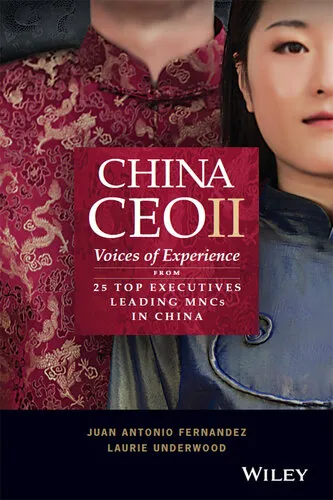 China CEO II: Voices of Experience from 25 Top Executives Leading MNCs in China