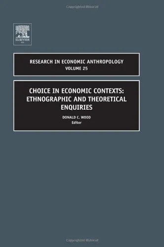 Choice in Economic Contexts, Volume 25: Ethnographic and Theo Enquiries (Research in Economic Anthropology) (Research in Economic Anthropology)