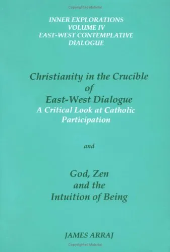 Christianity in the Crucible of East-West Dialogue   God, Zen and the Intuition of Being (2 Volumes in 1)