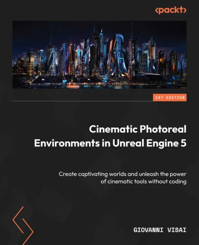 Cinematic Photoreal Environments in Unreal Engine 5: Create captivating worlds and unleash the power of cinematic tools without coding