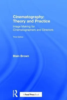 Cinematography: Theory and Practice: Image Making for Cinematographers and Directors, 3rd Edition