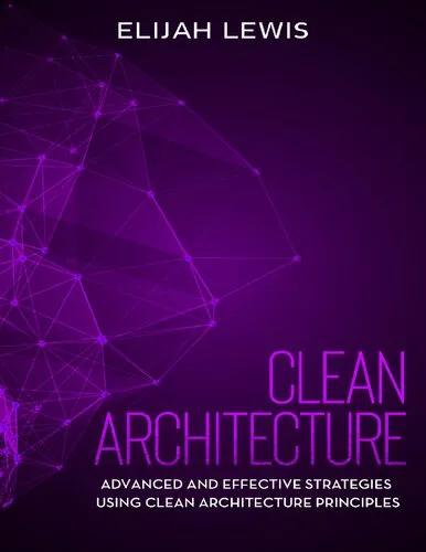 Clean Architecture Advanced and Effective Strategies Using Clean Architecture Principles