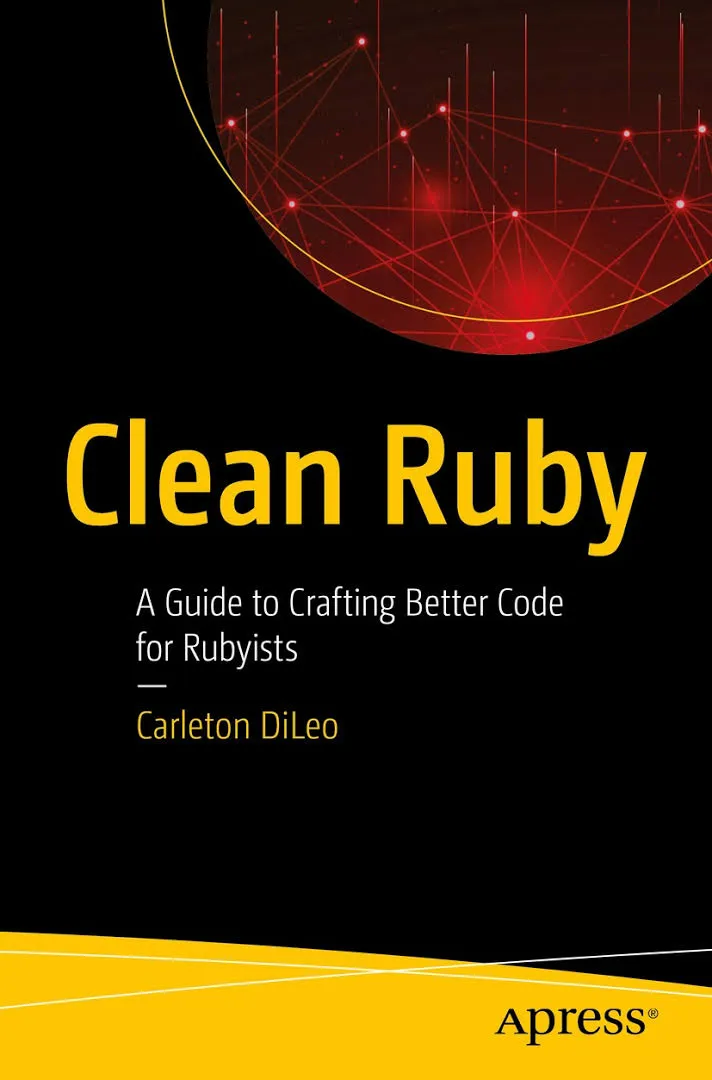 Clean Ruby: A Guide to Crafting Better Code for Rubyists