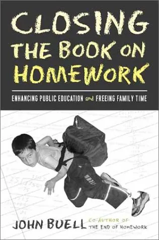 Closing the Book on Homework: Enhancing Public Education and Freeing Family Time (Teaching Learning Social Justice)