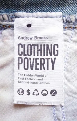 Clothing Poverty: The Hidden World of Fast Fashion and Second-hand Clothes