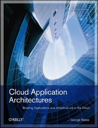 Cloud Application Architectures: Building Applications and Infrastructure in the Cloud