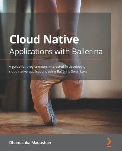 Cloud Native Applications with Ballerina: A guide for programmers interested in developing cloud native applications using Ballerina Swan Lake