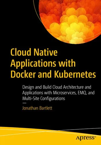 Cloud Native Applications with Docker and Kubernetes: Design and Build Cloud Architecture and Applications with Microservices, EMQ, and Multi-Site Configurations