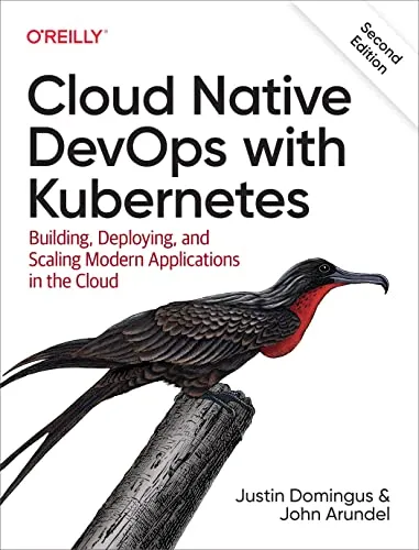 Cloud Native DevOps with Kubernetes: Building, Deploying, and Scaling Modern Applications in the Cloud