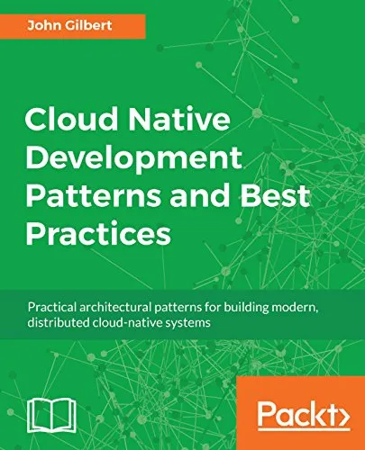 Cloud Native Development Patterns and Best Practices: Practical architectural patterns for building modern, distributed cloud-native systems