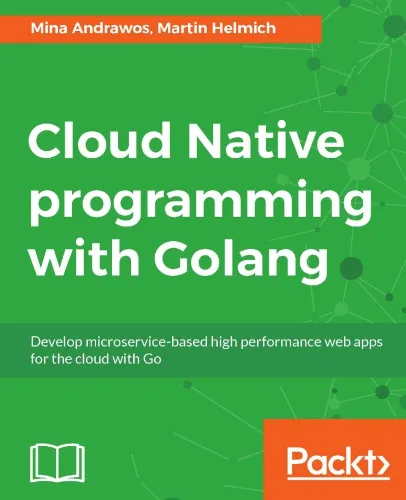 Cloud native programming with Golang develop microservice-based high performance web apps for the cloud with Go