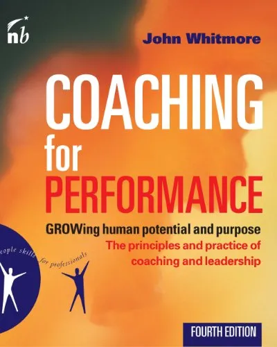 Coaching for Performance: GROWing Human Potential and Purpose - The Principles and Practice of Coaching and Leadership, 4th Edition