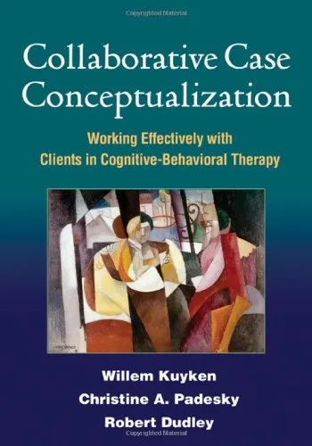 Collaborative Case Conceptualization: Working Effectively with Clients in Cognitive-Behavioral Therapy