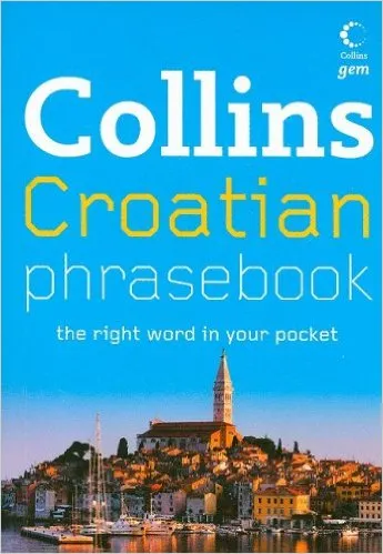 Collins Croatian Phrasebook: The Right Word in Your Pocket