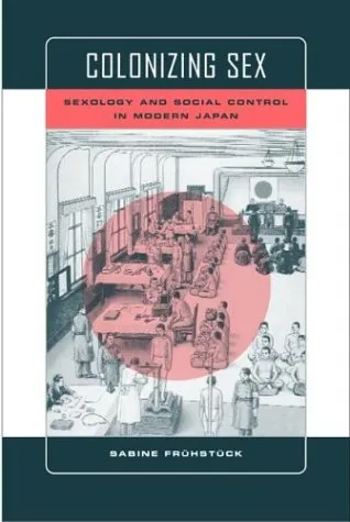 Colonizing Sex: Sexology and Social Control in Modern Japan (Colonialisms)