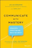 Communicate with Mastery: Speak With Conviction and Write for Impact