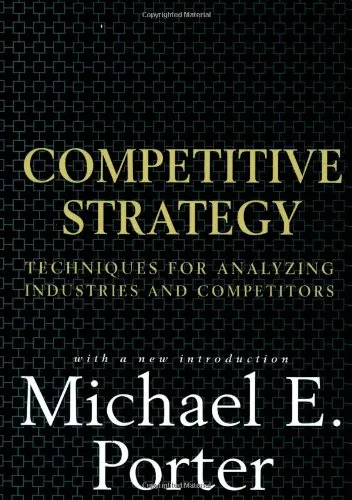 Competitive Strategy: Techniques for Analyzing Industries and Competitors