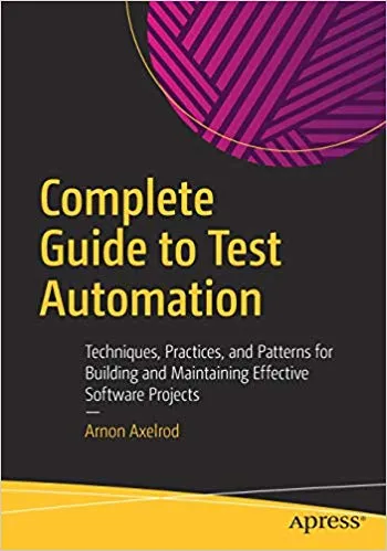 Complete Guide to Test Automation: Techniques, Practices, and Patterns for Building and Maintaining Effective Software Projects