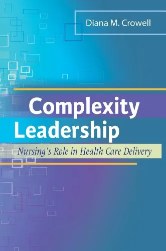 Complexity Leadership: Nursing's Role in Health Care Delivery