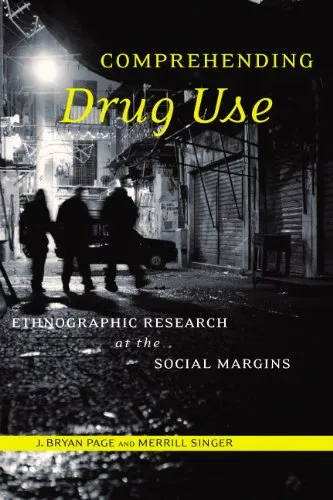 Comprehending Drug Use: Ethnographic Research at the Social Margins