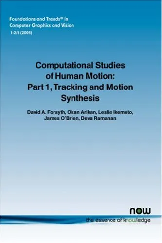 Computational Studies of Human Motion: Part 1, Tracking and Motion Synthesis (Foundations and Trends in Computer Graphics and Vision)