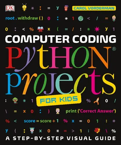 Computer Coding Python Projects for Kids: A Step-By-Step Guide to Creating Your Own Python Projects