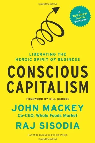 Conscious Capitalism: Liberating the Heroic Spirit of Business