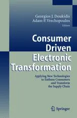 Consumer Driven Electronic Transformation: Applying New Technologies to Enthuse Consumers and Transform the Supply Chain