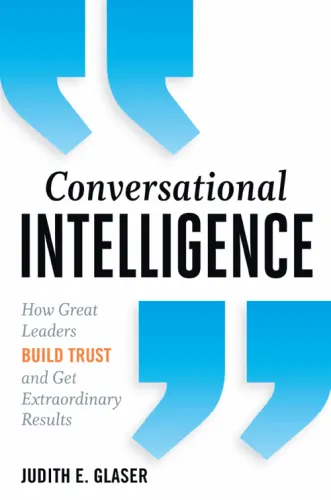 Conversational intelligence: how great leaders build trust and get extraordinary results