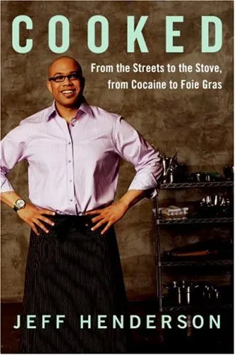 Cover of Cooked: From the Streets to the Stove, from Cocaine to Foie Gras