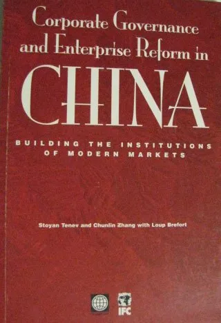 Corporate Governance and Enterprise Reform in China: Building the Institutions of Modern Markets (International Finance Corporation Publication)